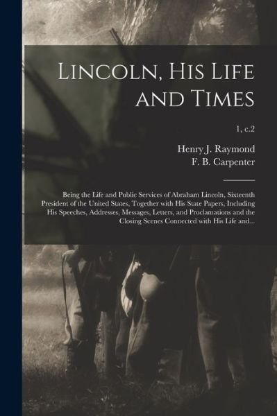 Cover for LLC Creative Media Partners · Lincoln, His Life and Times: Being the Life and Public Services of Abraham Lincoln, Sixteenth President of the United States, Together With His State Papers, Including His Speeches, Addresses, Messages, Letters, and Proclamations and the Closing...; 1, c (Paperback Bog) (2021)