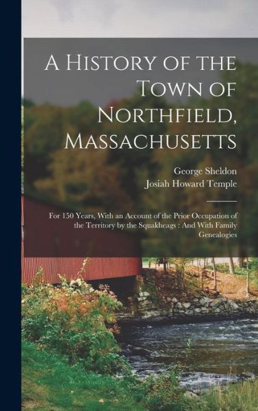 Cover for Josiah Howard Temple · History of the Town of Northfield, Massachusetts : For 150 Years, with an Account of the Prior Occupation of the Territory by the Squakheags (Book) (2022)