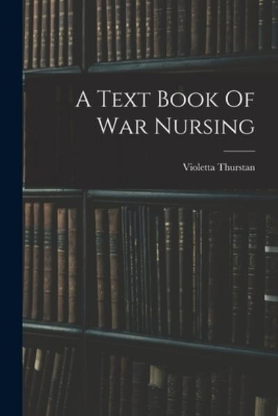 Cover for Violetta Thurstan · Text Book of War Nursing (Book) (2022)
