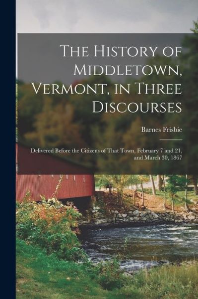 Cover for Barnes Frisbie · History of Middletown, Vermont, in Three Discourses (Book) (2022)