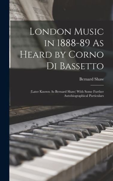 Cover for George Bernard Shaw · London Music in 1888-89 As Heard by Corno Di Bassetto (Buch) (2022)