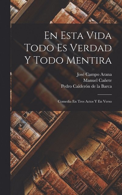 En Esta Vida Todo Es Verdad y Todo Mentira - Pedro Calderón de la Barca - Bücher - Creative Media Partners, LLC - 9781017966800 - 27. Oktober 2022