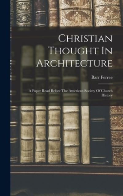 Cover for Barr Ferree · Christian Thought in Architecture (Book) (2022)