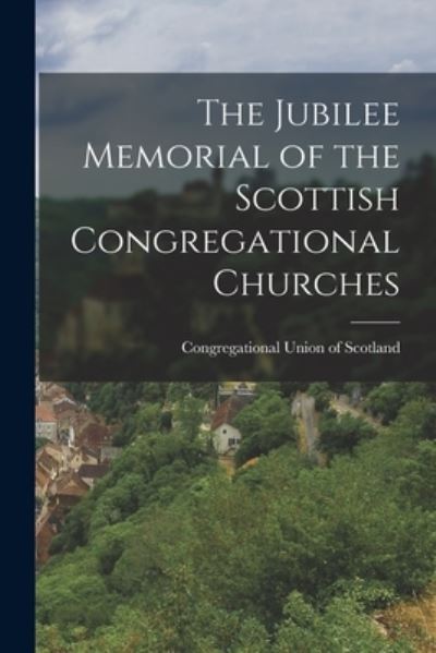 Cover for Congregational Union of Scotland · Jubilee Memorial of the Scottish Congregational Churches (Book) (2022)