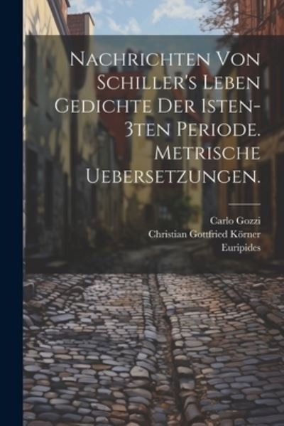 Cover for Friedrich Schiller · Nachrichten Von Schiller's Leben Gedichte der 1sten-3ten Periode. Metrische Uebersetzungen (Bok) (2023)