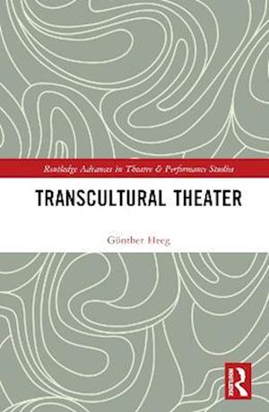 Cover for Gunther Heeg · Transcultural Theater - Routledge Advances in Theatre &amp; Performance Studies (Hardcover Book) (2023)