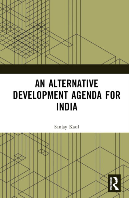 Cover for Sanjay Kaul · An Alternative Development Agenda for India (Hardcover Book) (2022)