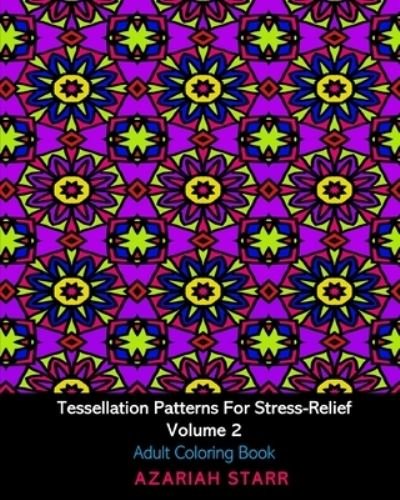 Cover for Azariah Starr · Tessellation Patterns For Stress-Relief Volume 2 (Pocketbok) (2024)
