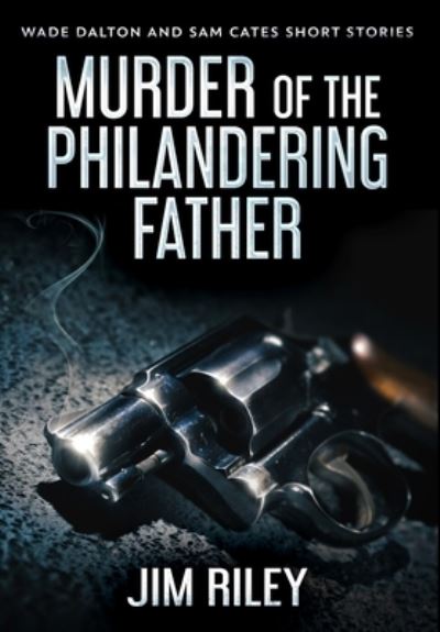 Cover for Jim Riley · Murder Of The Philandering Father (Hardcover Book) (2021)