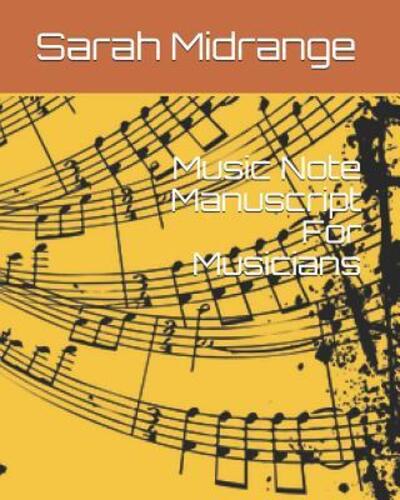 Cover for Sarah Midrange · Music Note Manuscript For Musicians (Paperback Book) (2019)