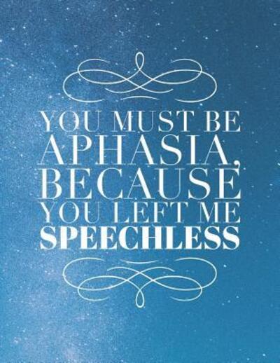 Cover for Grunduls Co Quote Notebooks · You Must Be Aphasia, Because You Left Me Speechless (Paperback Book) (2019)