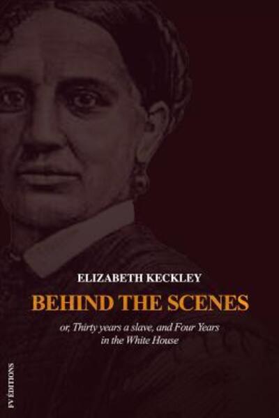 Cover for Elizabeth Keckley · Behind the scenes or, Thirty years a slave, and Four Years in the White House (Paperback Book) (2019)