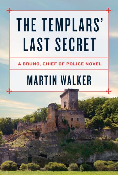 Cover for Martin Walker · The Templars' last secret (Book) [First United States edition. edition] (2017)