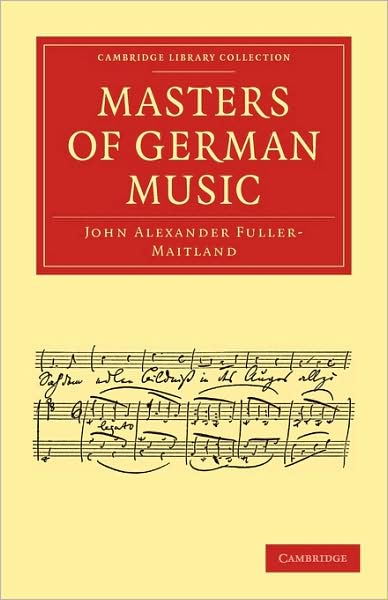 Cover for John Alexander Fuller-Maitland · Masters of German Music - Cambridge Library Collection - Music (Paperback Book) (2009)