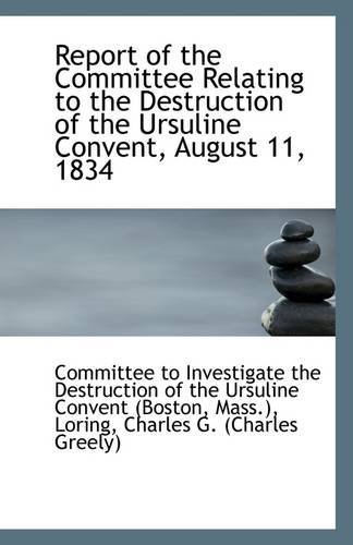 Cover for To Investigate the Destruction of the Ur · Report of the Committee Relating to the Destruction of the Ursuline Convent, August 11, 1834 (Paperback Book) (2009)