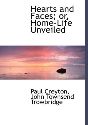 Cover for John Townsend Trowbridge · Hearts and Faces Or, Home-life Unveiled (Hardcover Book) (2009)