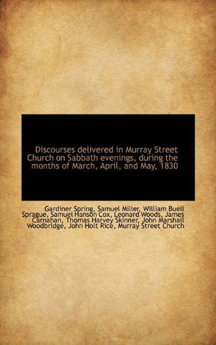 Cover for William Buell Sprague · Discourses Delivered in Murray Street Church on Sabbath Evenings, During the Months of March, April, (Pocketbok) (2009)