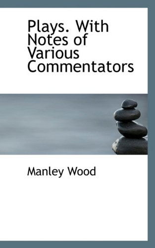 Cover for Manley Wood · Plays. with Notes of Various Commentators (Hardcover Book) (2009)