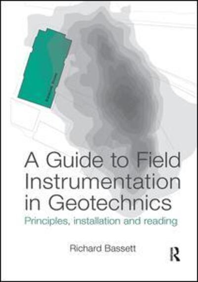 Cover for Bassett, Richard (itmsoil, UK) · A Guide to Field Instrumentation in Geotechnics: Principles, Installation and Reading (Paperback Book) (2017)