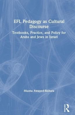 Cover for Muzna Awayed-Bishara · EFL Pedagogy as Cultural Discourse: Textbooks, Practice, and Policy for Arabs and Jews in Israel (Innbunden bok) (2020)