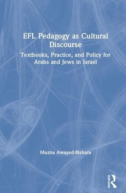 Cover for Awayed-Bishara, Muzna (Hebrew University of Jerusalem, Israel) · EFL Pedagogy as Cultural Discourse: Textbooks, Practice, and Policy for Arabs and Jews in Israel (Hardcover Book) (2020)