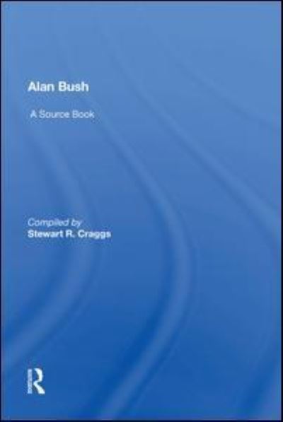 Cover for Stewart R. Craggs · Alan Bush: A Source Book (Paperback Book) (2020)