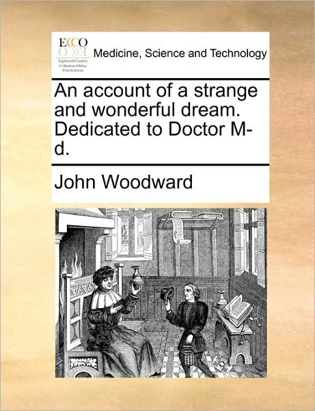 Cover for John Woodward · An Account of a Strange and Wonderful Dream. Dedicated to Doctor M-d. (Paperback Bog) (2010)
