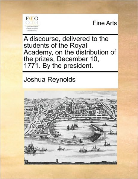 Cover for Joshua Reynolds · A Discourse, Delivered to the Students of the Royal Academy, on the Distribution of the Prizes, December 10, 1771. by the President. (Paperback Book) (2010)