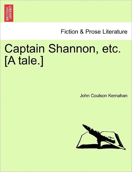 Captain Shannon, Etc. [a Tale.] - Coulson Kernahan - Books - British Library, Historical Print Editio - 9781241578800 - April 1, 2011