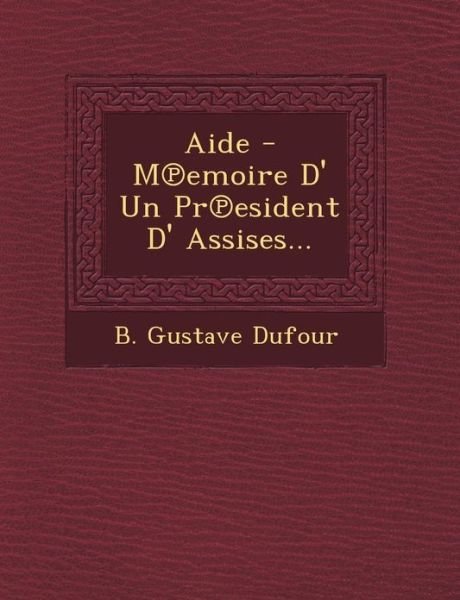 Cover for B. Gustave Dufour · Aide - Memoire D' Un President D' Assises... (Paperback Book) [French edition] (2012)