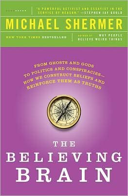Cover for Michael Shermer · The Believing Brain: From Ghosts and Gods to Politics and Conspiracies---How We Construct Beliefs and Reinforce Them as Truths (Pocketbok) (2012)