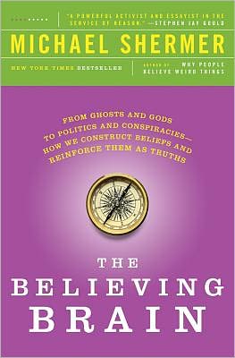 Cover for Michael Shermer · The Believing Brain: From Ghosts and Gods to Politics and Conspiracies---How We Construct Beliefs and Reinforce Them as Truths (Paperback Bog) (2012)