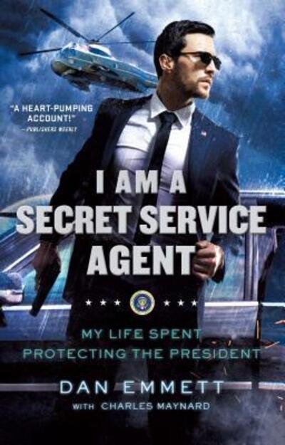 Cover for Dan Emmett · I Am a Secret Service Agent My Life Spent Protecting the President (Book) (2018)