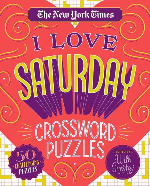 Cover for Will Shortz · The New York Times I Love Saturday Crossword Puzzles: 50 Challenging Puzzles (Spiral Book) (2019)