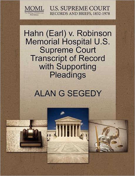 Cover for Alan G Segedy · Hahn (Earl) V. Robinson Memorial Hospital U.s. Supreme Court Transcript of Record with Supporting Pleadings (Paperback Book) (2011)