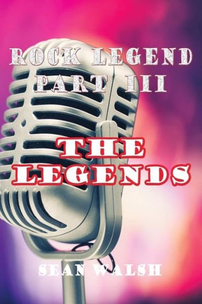 Sean Walsh · Rock Legend Part Iii: the Legends (Paperback Book) (2014)