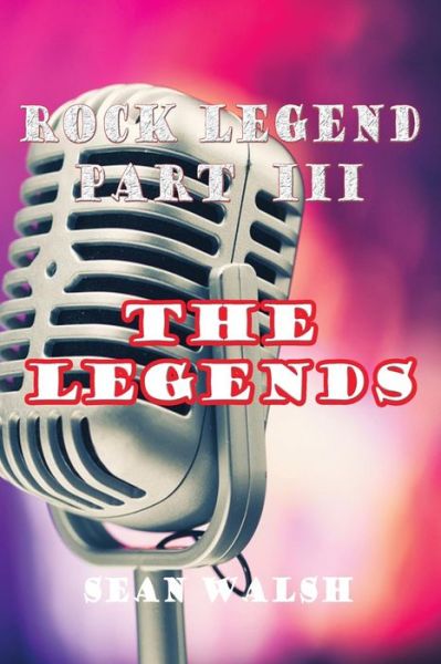 Cover for Sean Walsh · Rock Legend Part Iii: the Legends (Pocketbok) (2014)