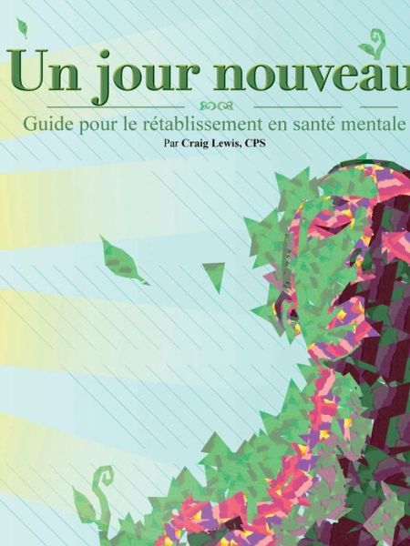 Un jour nouveau - Guide pour le rétablissement en santé mentale - Craig Lewis - Livres - Lulu.com - 9781312960800 - 15 mars 2017