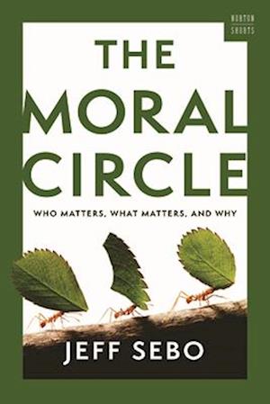 Cover for Sebo, Jeff (New York University) · The Moral Circle: Who Matters, What Matters, and Why - A Norton Short (Hardcover Book) (2025)