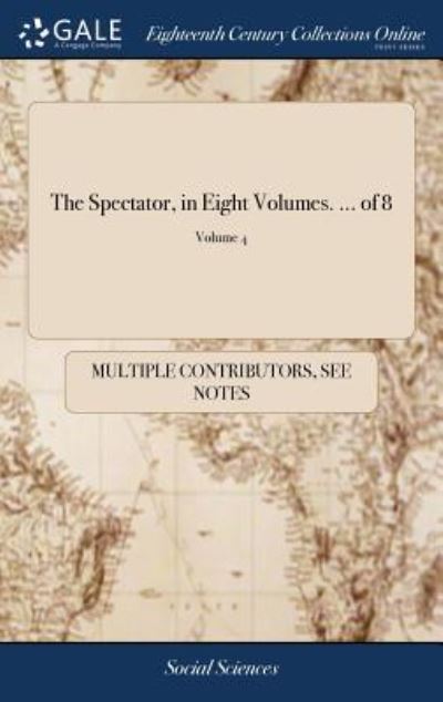 Cover for See Notes Multiple Contributors · The Spectator, in Eight Volumes. ... of 8; Volume 4 (Hardcover Book) (2018)