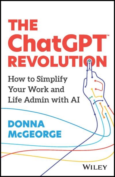Cover for McGeorge, Donna (www.donnamcgeorge.com) · The ChatGPT Revolution: How to Simplify Your Work and Life Admin with AI (Taschenbuch) (2023)