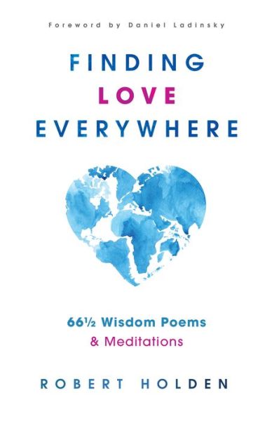 Cover for Holden, Robert, PH. D · Finding Love Everywhere: 67 1/2 Wisdom Poems and Meditations (Hardcover Book) (2020)