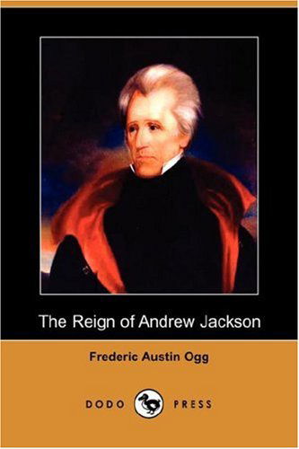 Cover for Frederic Austin Ogg · The Reign of Andrew Jackson (Dodo Press) (Paperback Book) (2007)