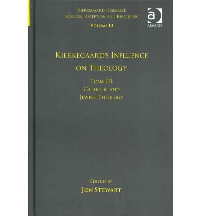 Cover for Dr. Jon Stewart · Volume 10, Tome III: Kierkegaard's Influence on Theology: Catholic and Jewish Theology - Kierkegaard Research: Sources, Reception and Resources (Hardcover Book) [New edition] (2012)