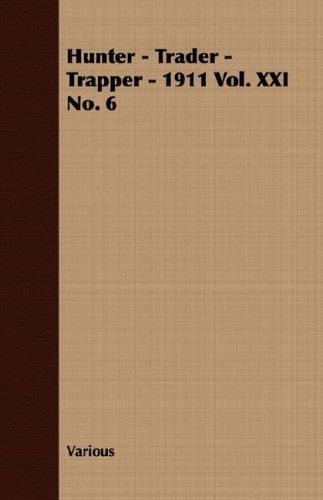 Hunter - Trader - Trapper - 1911 Vol. Xxi No. 6 - V/A - Books - Pickard Press - 9781409725800 - May 18, 2008