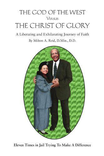 Cover for Milton a Reid · The God of the West Versus the Christ of Glory: an Exciting and Liberating Journey of Faith (Paperback Book) (2006)