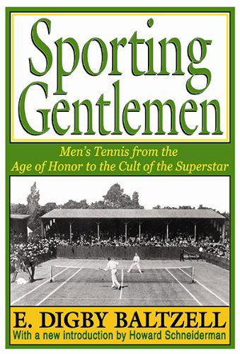 Cover for E. Digby Baltzell · Sporting Gentlemen: Men's Tennis from the Age of Honor to the Cult of the Superstar (Paperback Book) [Updated edition] (2013)