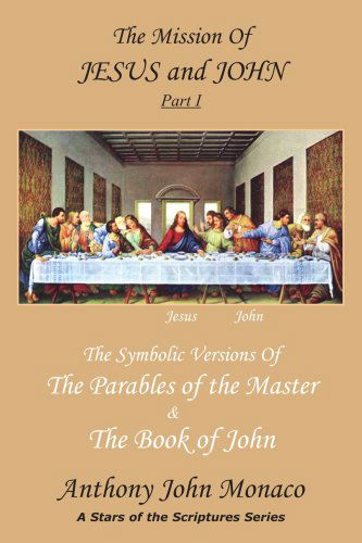 Cover for Anthony John Monaco · The Mission of Jesus and John Part I: the Symbolic Versions of the Parables of the Master the Book of John (Paperback Book) (2004)