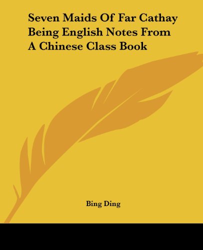 Cover for Bing Ding · Seven Maids of Far Cathay Being English Notes from a Chinese Class Book (Paperback Bog) (2004)
