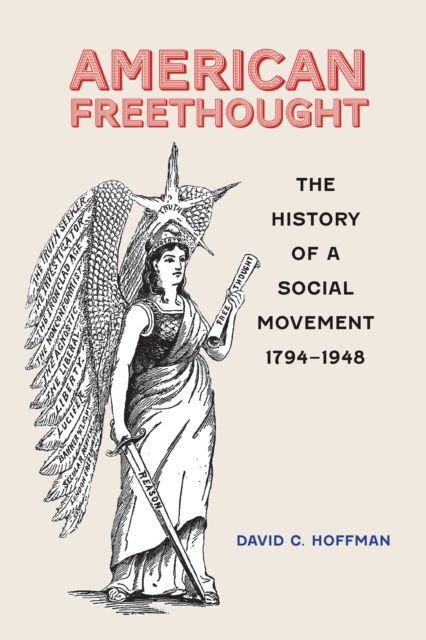 American Freethought: The History of a Social Movement, 1794–1948 - David C. Hoffman - Books - Johns Hopkins University Press - 9781421451800 - June 17, 2025